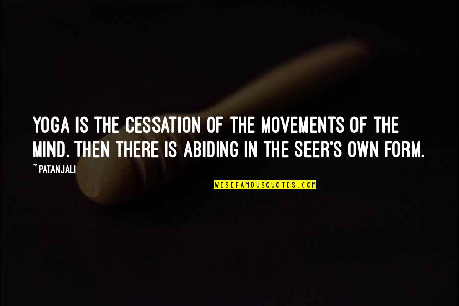Yoga's Quotes By Patanjali: Yoga is the cessation of the movements of