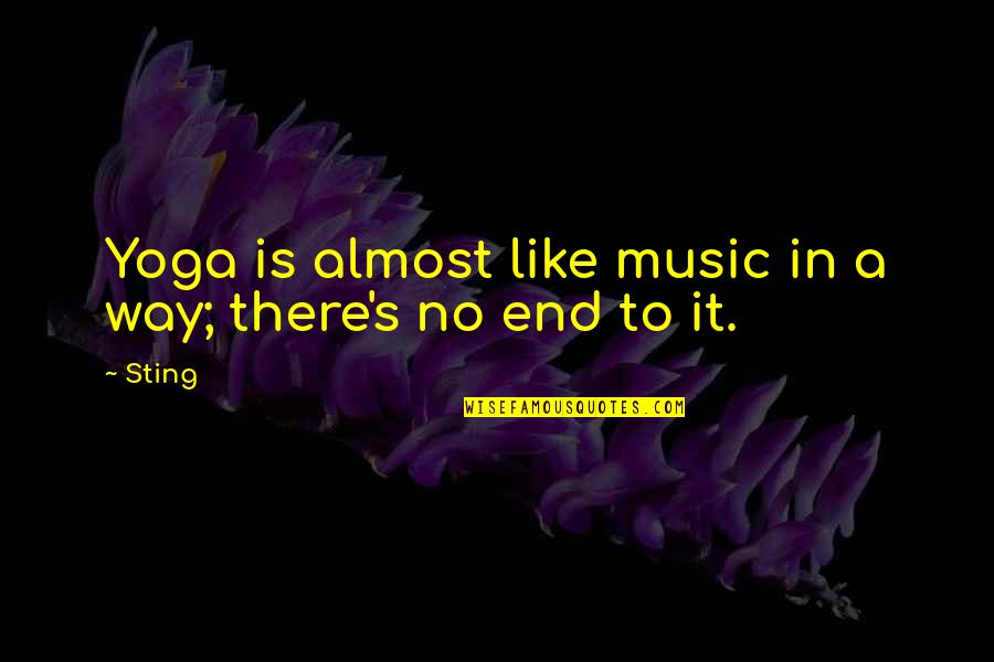 Yoga's Quotes By Sting: Yoga is almost like music in a way;
