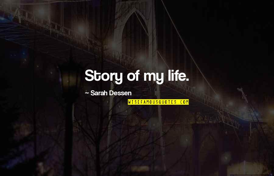 Yogeswaran Shanmugam Quotes By Sarah Dessen: Story of my life.