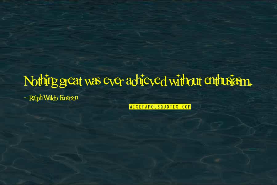 Yogi Bear Park Ranger Quotes By Ralph Waldo Emerson: Nothing great was ever achieved without enthusiasm.