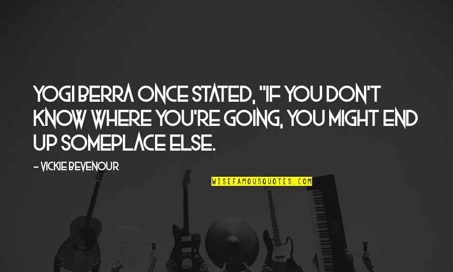 Yogi Berra Best Quotes By Vickie Bevenour: Yogi Berra once stated, "If you don't know Yogi Berra Best Quotes By Vickie Bevenour: Yogi Berra once stated, "If you don't know