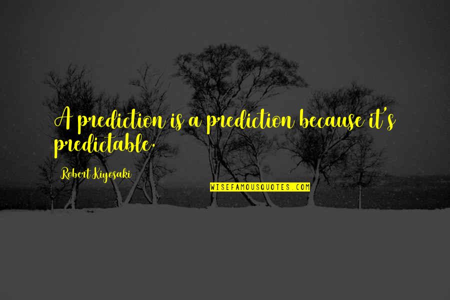 Yogi Berra Book Of Quotes By Robert Kiyosaki: A prediction is a prediction because it's predictable.