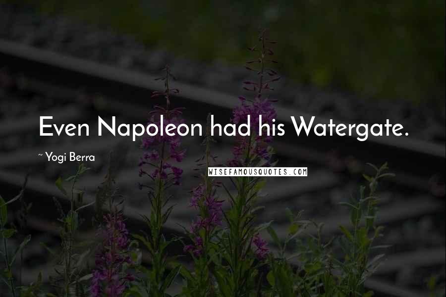 Yogi Berra quotes: Even Napoleon had his Watergate.