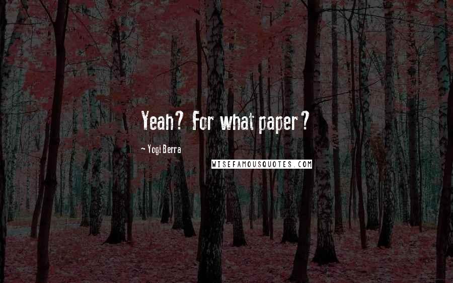 Yogi Berra quotes: Yeah? For what paper?