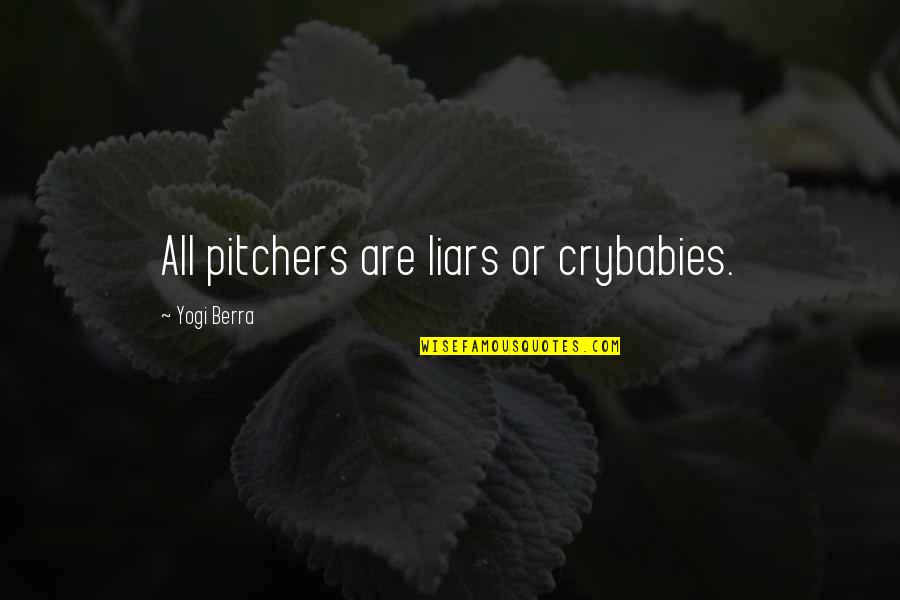 Yogi Berra Quotes By Yogi Berra: All pitchers are liars or crybabies.