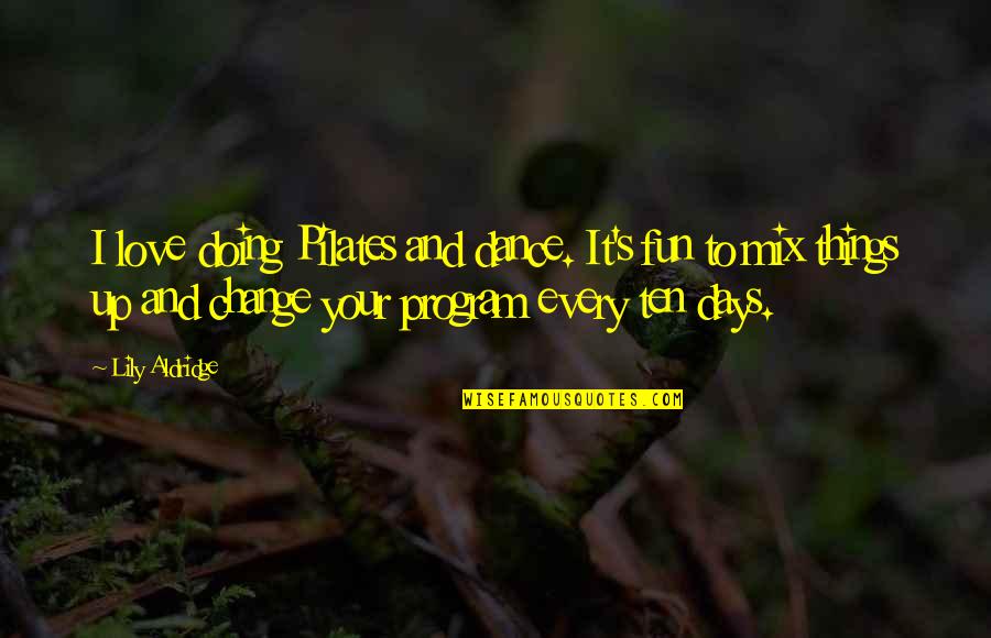 Yogi Isms Yogi Berra Quotes By Lily Aldridge: I love doing Pilates and dance. It's fun Yogi Isms Yogi Berra Quotes By Lily Aldridge: I love doing Pilates and dance. It's fun