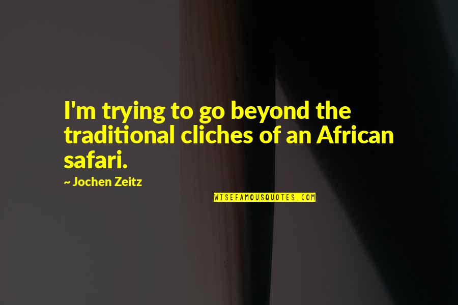 Yogi Teas Quotes By Jochen Zeitz: I'm trying to go beyond the traditional cliches
