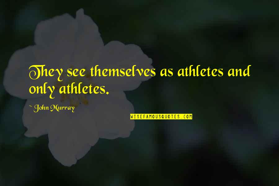 Yogic Bicycles Quotes By John Murray: They see themselves as athletes and only athletes.