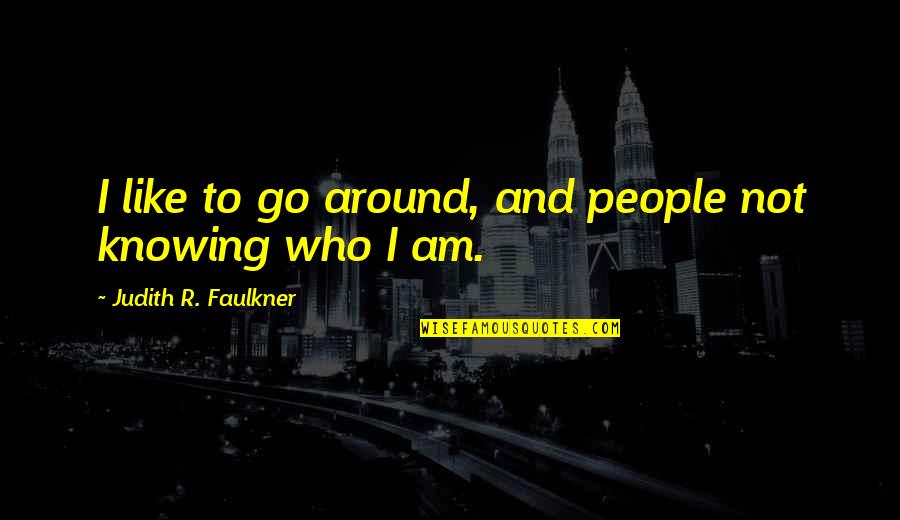Yogic Breathing Quotes By Judith R. Faulkner: I like to go around, and people not