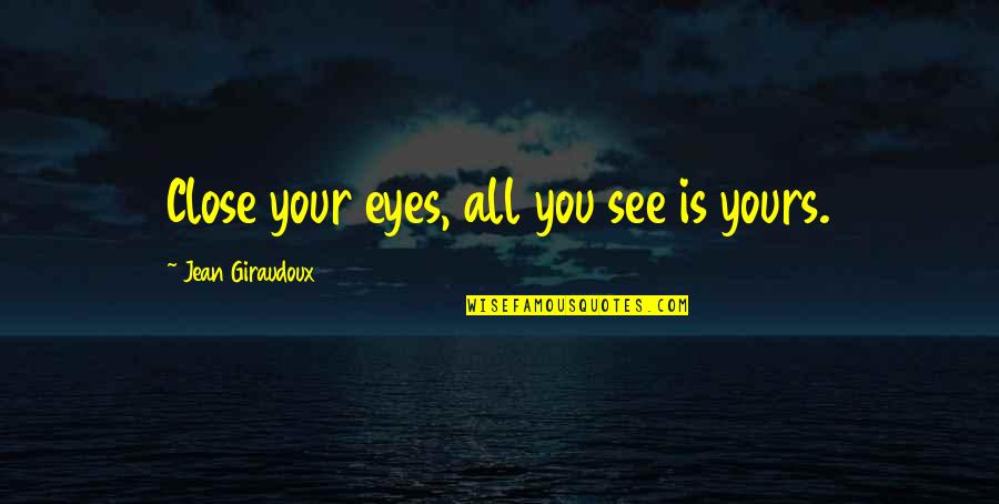 Yogic Christmas Quotes By Jean Giraudoux: Close your eyes, all you see is yours.