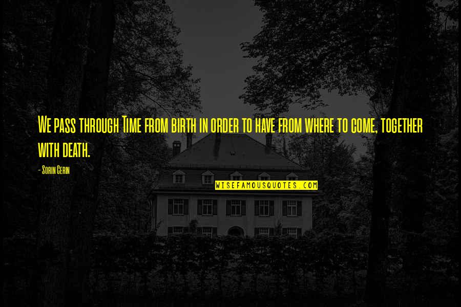 Yogic Lifestyle Quotes By Sorin Cerin: We pass through Time from birth in order Yogic Lifestyle Quotes By Sorin Cerin: We pass through Time from birth in order