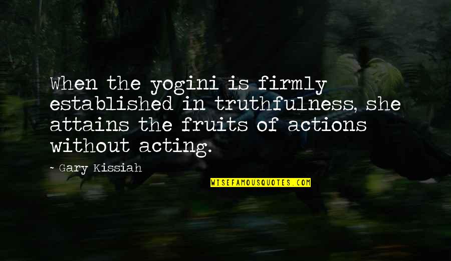 Yogini Quotes By Gary Kissiah: When the yogini is firmly established in truthfulness,