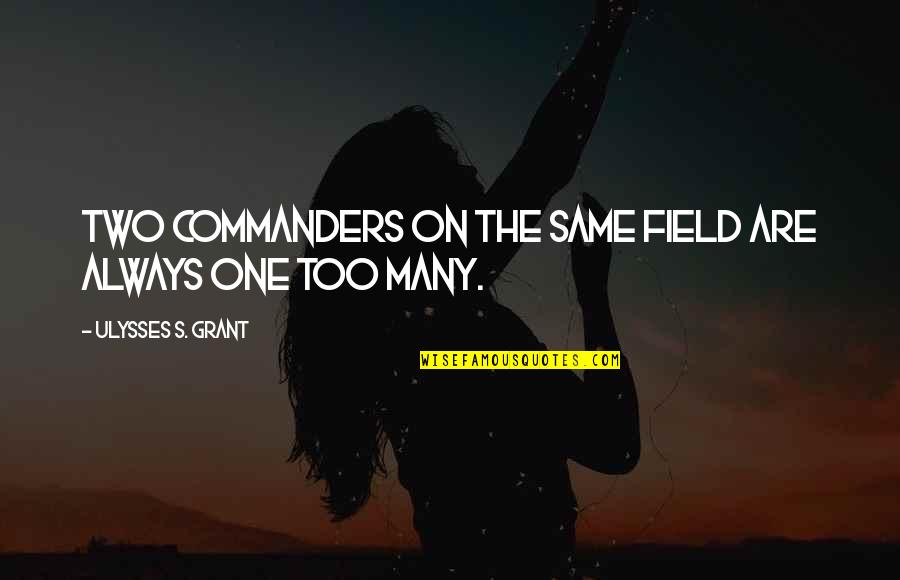 Yogini Shambhavi Quotes By Ulysses S. Grant: Two commanders on the same field are always Yogini Shambhavi Quotes By Ulysses S. Grant: Two commanders on the same field are always
