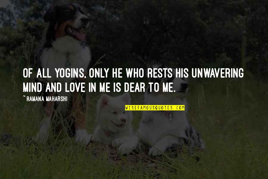 Yogins Quotes By Ramana Maharshi: Of all yogins, only he who rests his