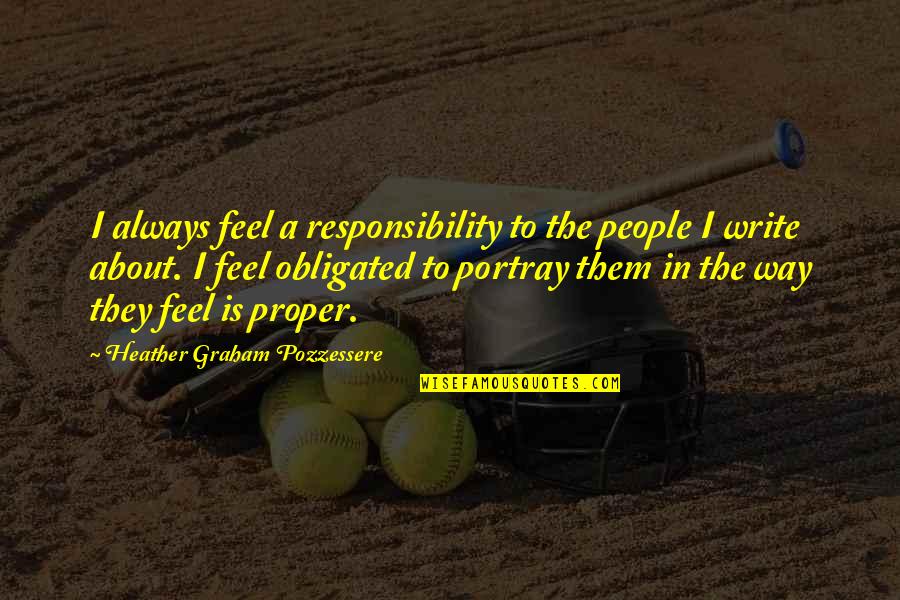 Yogis Menu Quotes By Heather Graham Pozzessere: I always feel a responsibility to the people