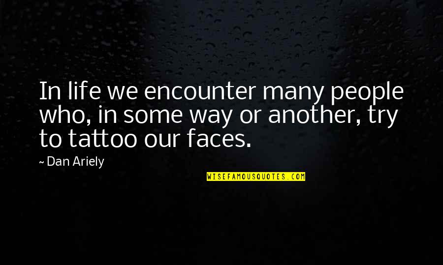 Yogisms Quotes By Dan Ariely: In life we encounter many people who, in
