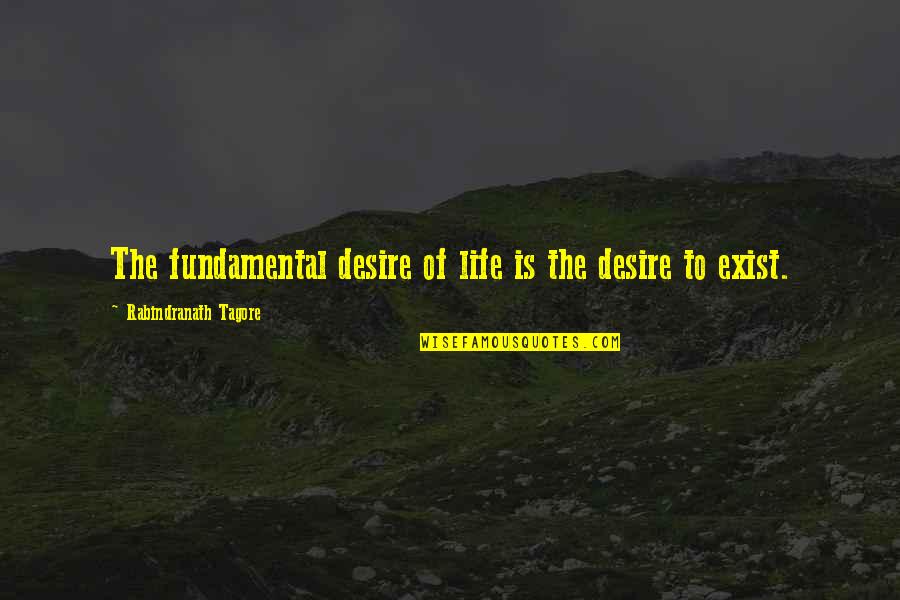 Yogisms Quotes By Rabindranath Tagore: The fundamental desire of life is the desire Yogisms Quotes By Rabindranath Tagore: The fundamental desire of life is the desire