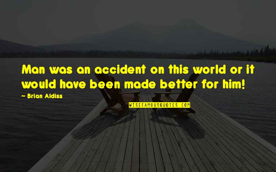 Yognul Quotes By Brian Aldiss: Man was an accident on this world or