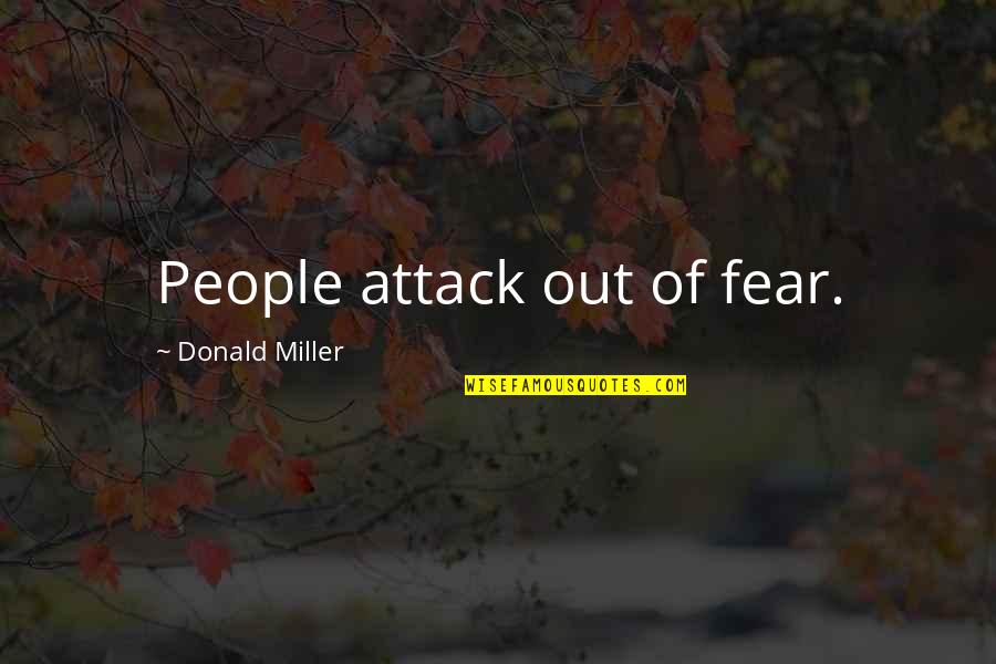 Yogscast Quotes By Donald Miller: People attack out of fear.