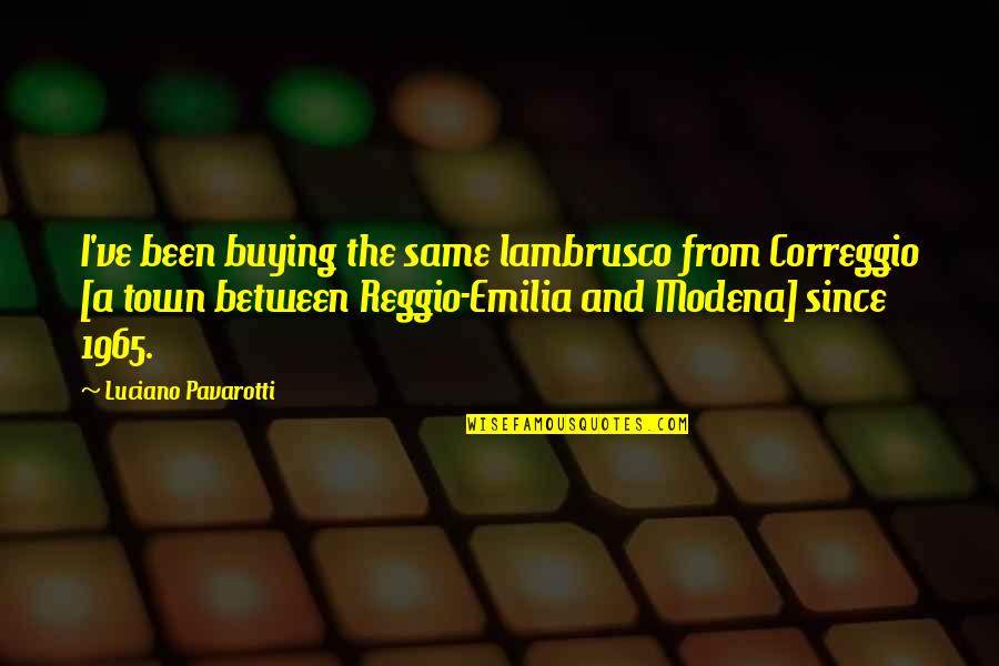 Yogscast Quotes By Luciano Pavarotti: I've been buying the same lambrusco from Correggio Yogscast Quotes By Luciano Pavarotti: I've been buying the same lambrusco from Correggio