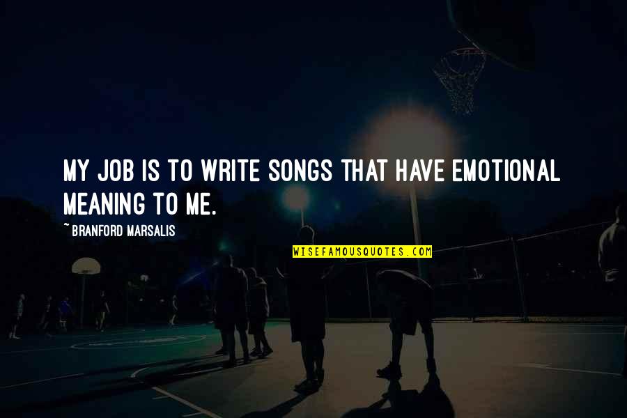 Yogurt Quote Quotes By Branford Marsalis: My job is to write songs that have Yogurt Quote Quotes By Branford Marsalis: My job is to write songs that have