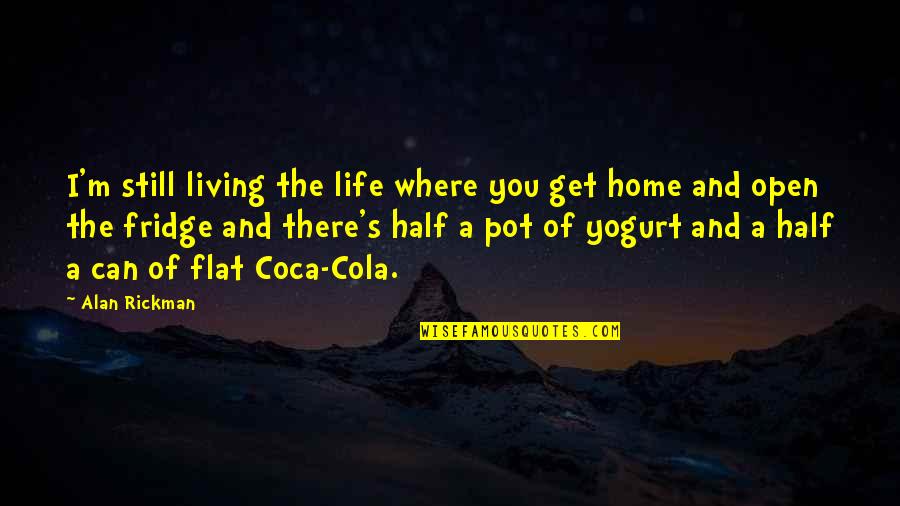 Yogurt Quotes By Alan Rickman: I'm still living the life where you get Yogurt Quotes By Alan Rickman: I'm still living the life where you get