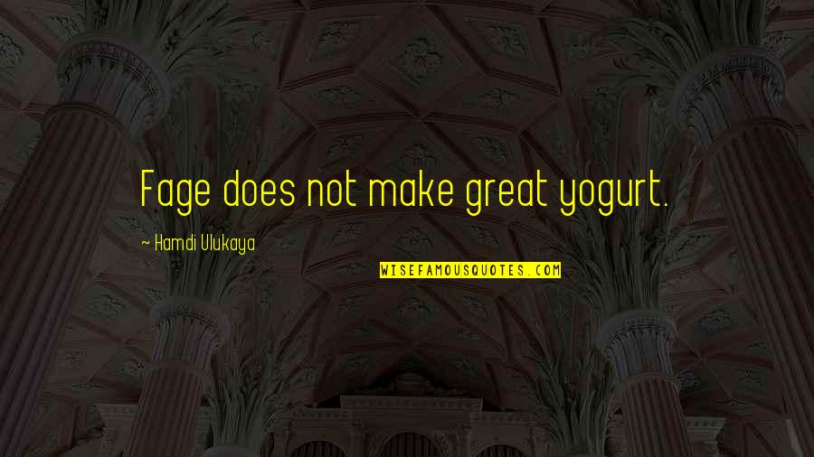 Yogurt Quotes By Hamdi Ulukaya: Fage does not make great yogurt. Yogurt Quotes By Hamdi Ulukaya: Fage does not make great yogurt.
