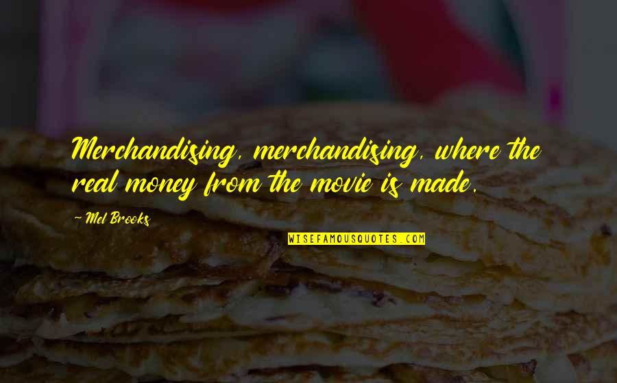 Yogurt Quotes By Mel Brooks: Merchandising, merchandising, where the real money from the