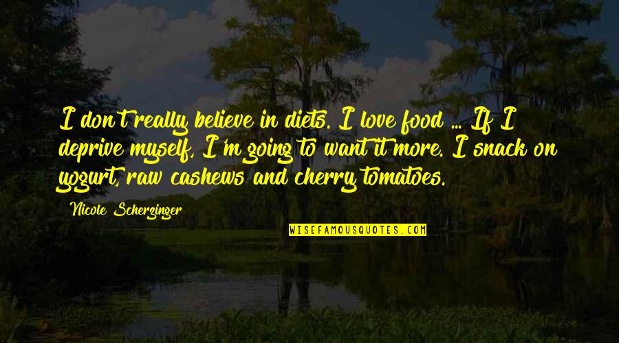 Yogurt Quotes By Nicole Scherzinger: I don't really believe in diets. I love