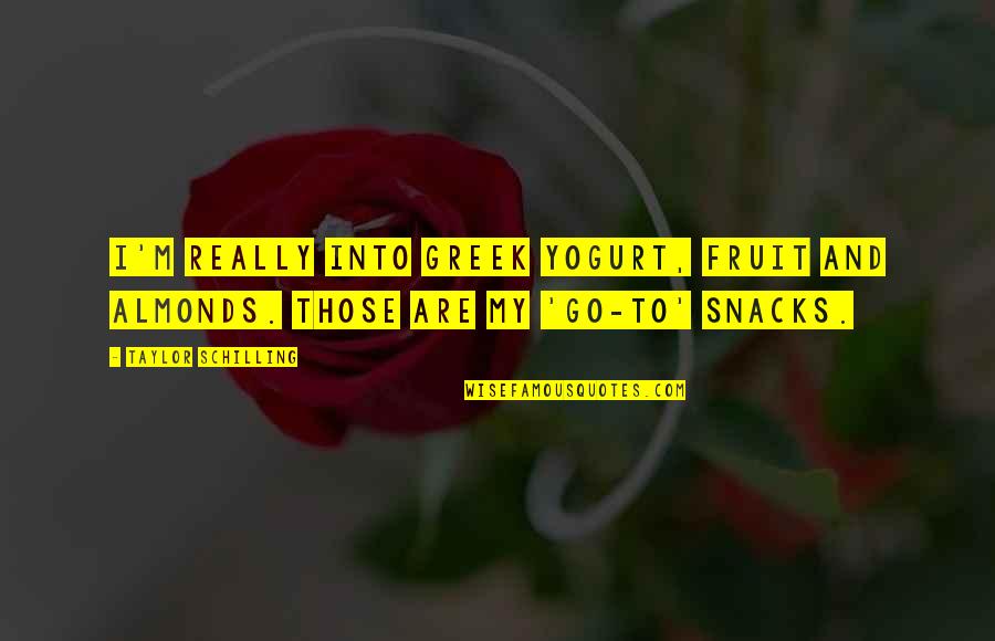 Yogurt Quotes By Taylor Schilling: I'm really into Greek yogurt, fruit and almonds.