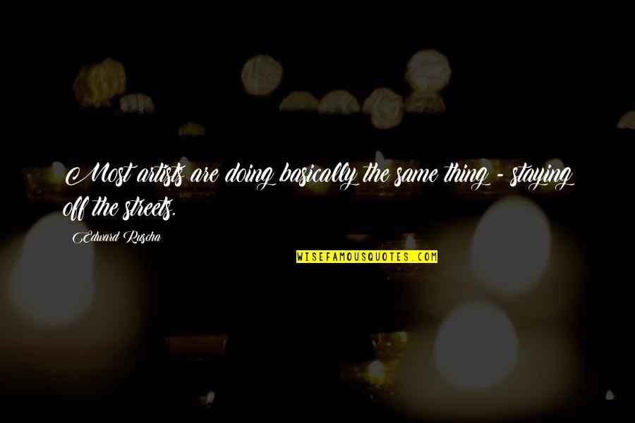 Yogurtland Nutrition Quotes By Edward Ruscha: Most artists are doing basically the same thing