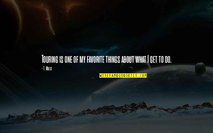 Yogurts For Diabetics Quotes By T. Mills: Touring is one of my favorite things about