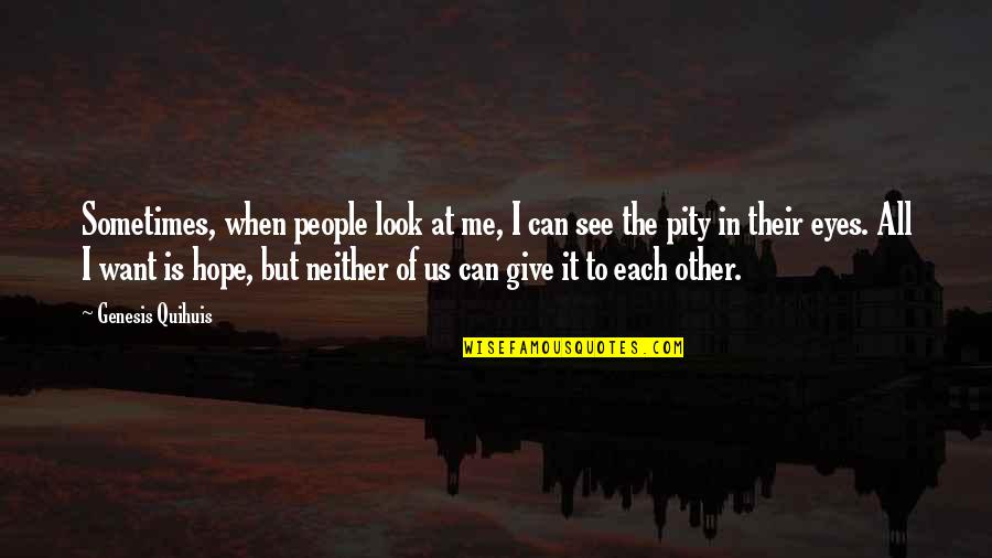 Yogyakarta Quotes By Genesis Quihuis: Sometimes, when people look at me, I can