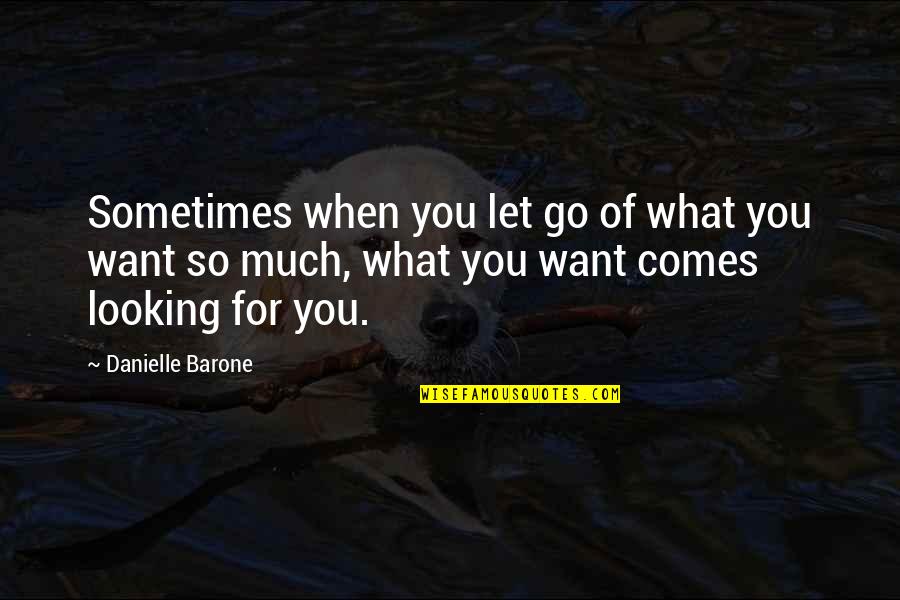 Yohama Quotes By Danielle Barone: Sometimes when you let go of what you