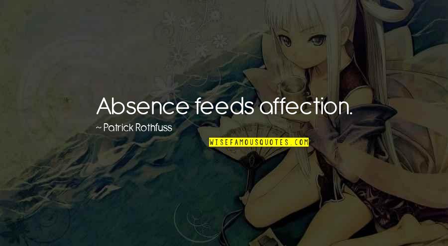 Yohammer Quotes By Patrick Rothfuss: Absence feeds affection. Yohammer Quotes By Patrick Rothfuss: Absence feeds affection.