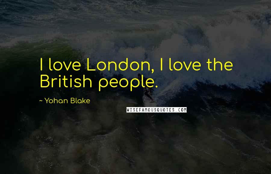 Yohan Blake quotes: I love London, I love the British people.