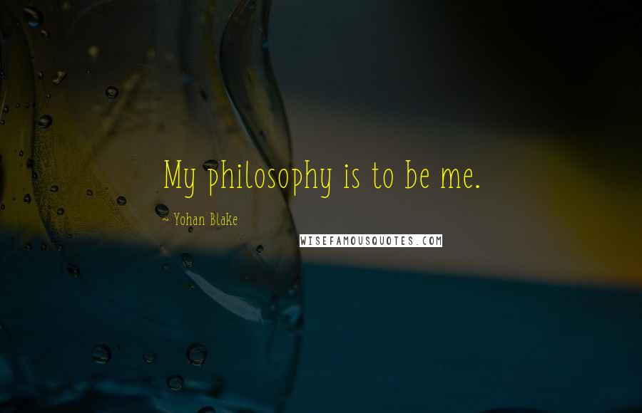 Yohan Blake quotes: My philosophy is to be me.