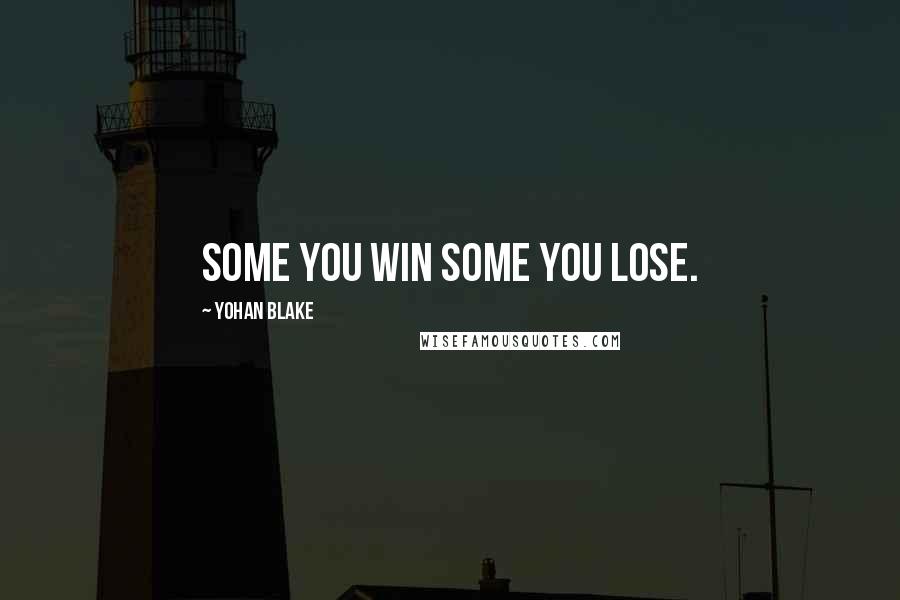 Yohan Blake quotes: Some you win some you lose.