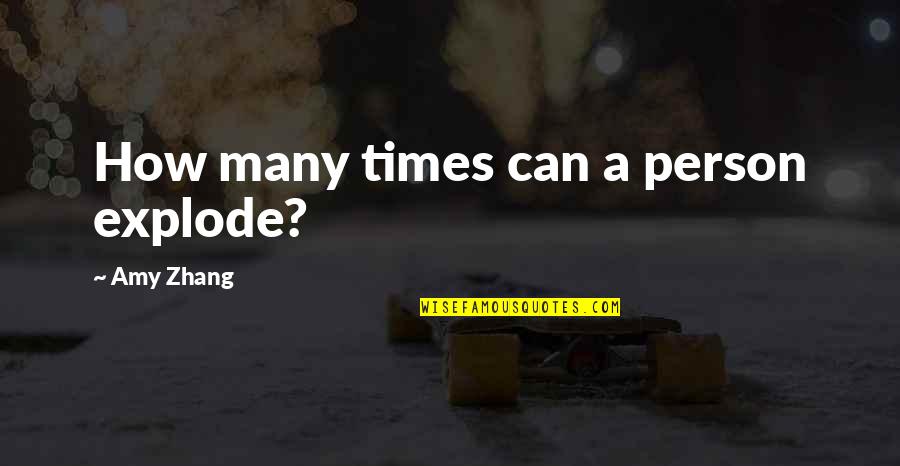 Yohana Antony Quotes By Amy Zhang: How many times can a person explode? Yohana Antony Quotes By Amy Zhang: How many times can a person explode?