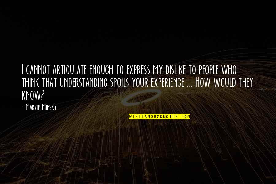 Yohana Quotes By Marvin Minsky: I cannot articulate enough to express my dislike Yohana Quotes By Marvin Minsky: I cannot articulate enough to express my dislike
