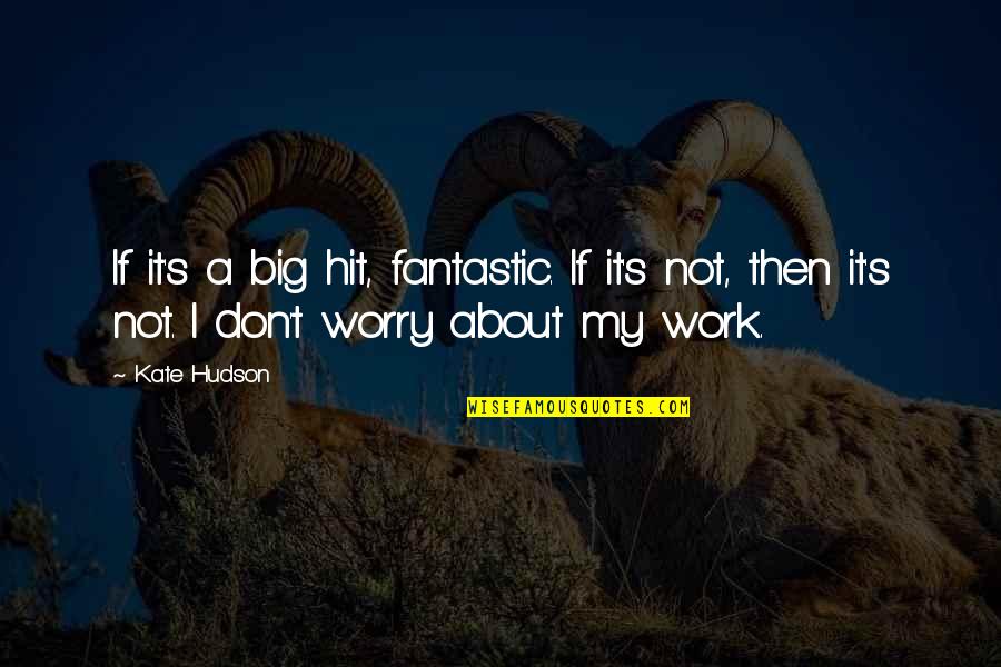 Yohanan Ben Quotes By Kate Hudson: If it's a big hit, fantastic. If it's Yohanan Ben Quotes By Kate Hudson: If it's a big hit, fantastic. If it's