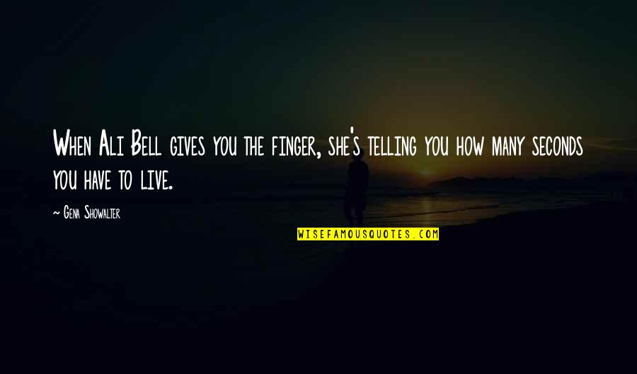 Yohance Maqubela Quotes By Gena Showalter: When Ali Bell gives you the finger, she's Yohance Maqubela Quotes By Gena Showalter: When Ali Bell gives you the finger, she's