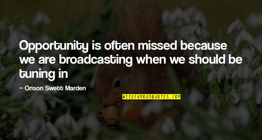 Yohance Maqubela Quotes By Orison Swett Marden: Opportunity is often missed because we are broadcasting Yohance Maqubela Quotes By Orison Swett Marden: Opportunity is often missed because we are broadcasting