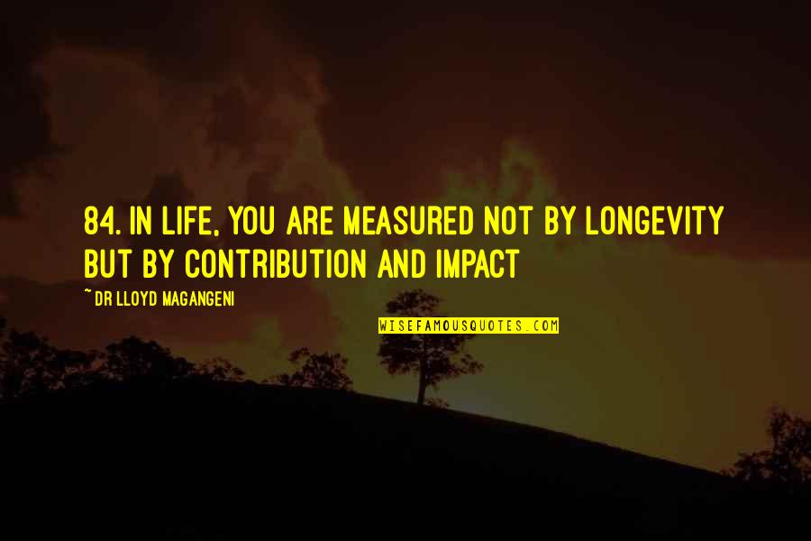 Yohanna Idha Quotes By Dr Lloyd Magangeni: 84. In life, you are measured not by