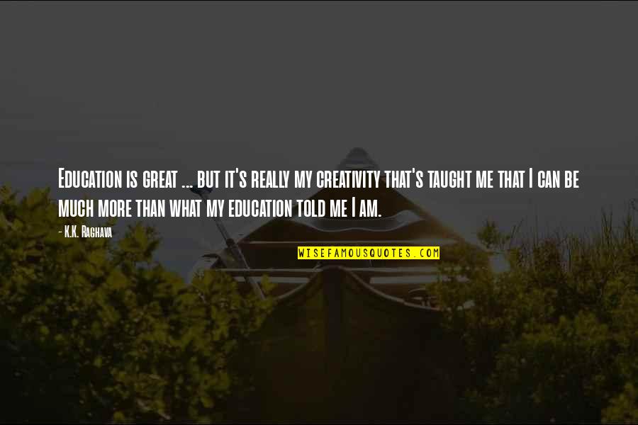Yohannes Iv Quotes By K.K. Raghava: Education is great ... but it's really my