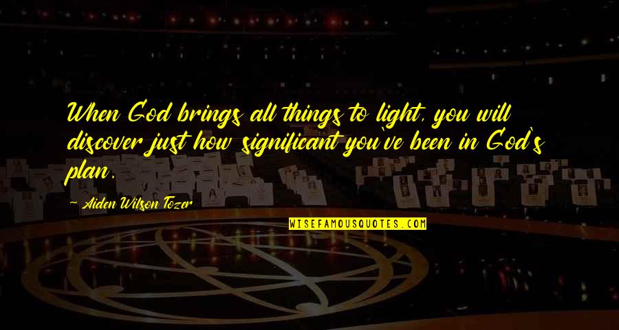 Yohans Cause Quotes By Aiden Wilson Tozer: When God brings all things to light, you