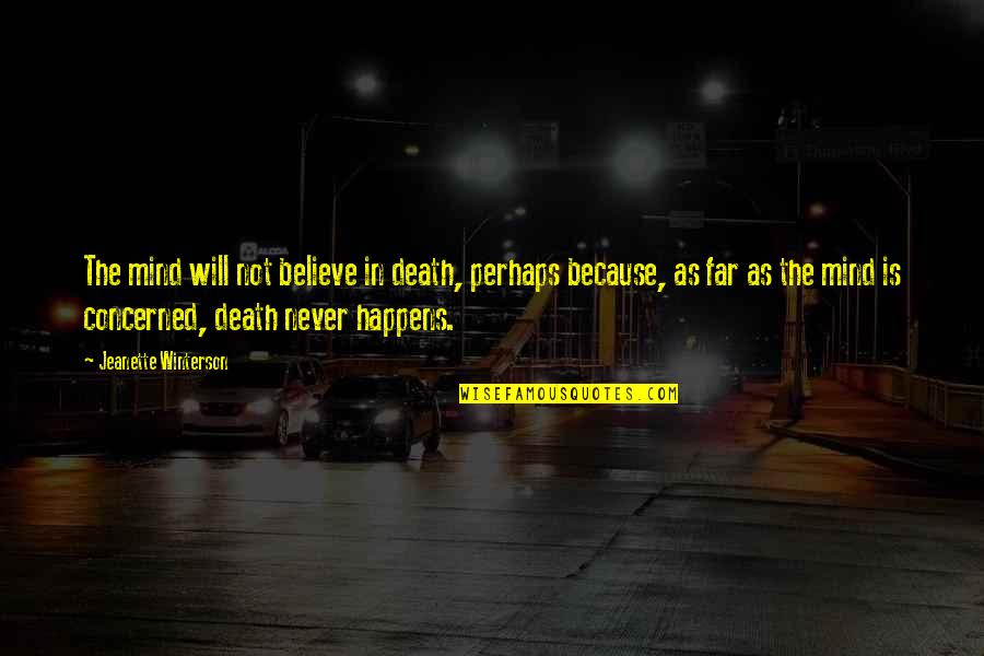 Yohen Quotes By Jeanette Winterson: The mind will not believe in death, perhaps Yohen Quotes By Jeanette Winterson: The mind will not believe in death, perhaps