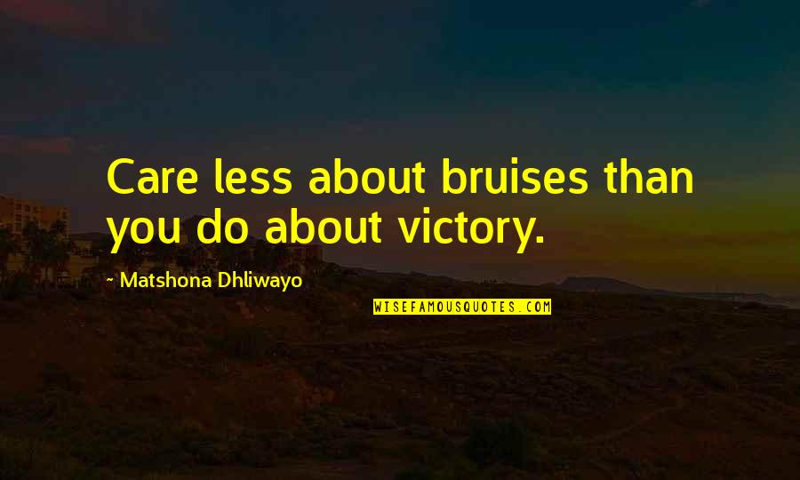 Yohito Messa Quotes By Matshona Dhliwayo: Care less about bruises than you do about Yohito Messa Quotes By Matshona Dhliwayo: Care less about bruises than you do about