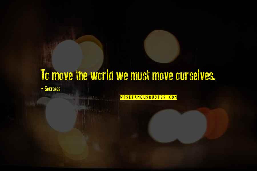Yoh's Quotes By Socrates: To move the world we must move ourselves. Yoh's Quotes By Socrates: To move the world we must move ourselves.