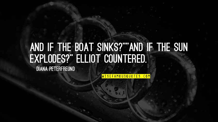 Yoichiro Mizuno Quotes By Diana Peterfreund: And if the boat sinks?""And if the sun Yoichiro Mizuno Quotes By Diana Peterfreund: And if the boat sinks?""And if the sun